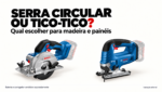 Ilustração editorial de uma serra circular Bosch e uma serra tico-tico Bosch, com o título “Serra circular ou tico-tico?” e aviso de que bateria e carregador são vendidos separadamente.